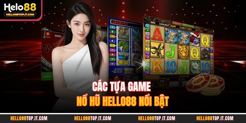 Các tựa game nổ hũ Hello88 nổi bật